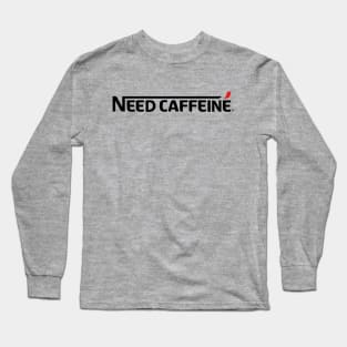 Need Caffeine Gift For Coffee Lovers Long Sleeve T-Shirt